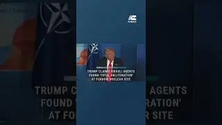 Trump claims Israeli agents found 'total obliteration' at Fordow nuclear site