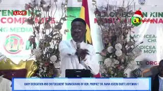 BABY DEDICATION AND ENSTOOLMENT THANKSGIVING OF HON. PROPHET DR. NANA ASIEDU DARTE AGYEMAN 1