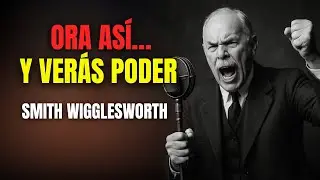 El Secreto Para Orar Con Poder | Smith Wigglesworth | Reflexiones Cortas