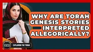 Why Are Torah Genesis Stories Interpreted Allegorically? - Explaining The Torah