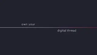 Own Your Digital Thread