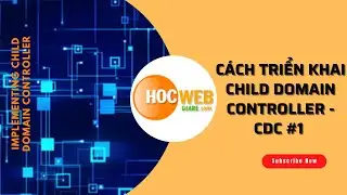 C&aacute;ch triển khai Child Domain Controller - CDC #1