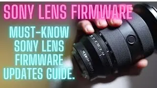 Sony Lens Firmware Update - Everything You Need To Know