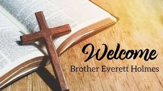 Welcome Brother Everett Holmes