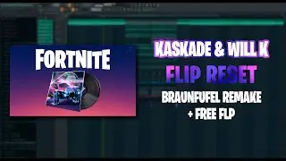 Kaskade & WILL K - Flip Reset (REMAKE + FREE FLP) [By Braunfufel]