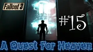 Fallout 3: A Quest For Heaven - 15 - Конец Первой Части!
