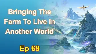 Bringing The Farm To Live In Another World - Episode 69: Chapters 3598 to 3650 - Audiobook