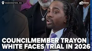 DC Councilmember Trayon White faces trial in 2026 amid federal bribery charges
