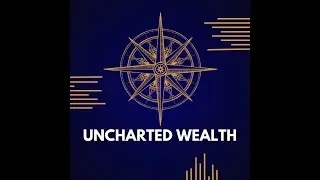 Uncharted Wealth Episode 1: Pilot