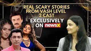 VASH Level 2 Cast Talks Scary Experiences, Emotional Confessions & Climax Spoiler