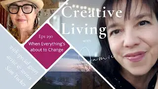 Creative Living with Jamie (eps 290): When Everything's About to Change featuring artist Sam Tucker