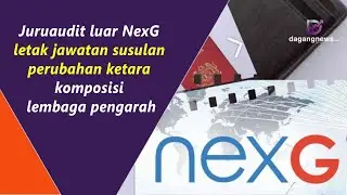 Juruaudit luar NexG letak jawatan susulan perubahan ketara komposisi lembaga pengarah