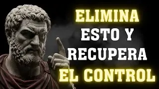 Elimina Estas 10 Cosas de Tu Vida y Fortalece Tu Mente Estoica | Mentalidad de Estoicismo