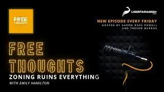Zoning Ruins Everything (with Emily Hamilton) - Free Thoughts Podcast