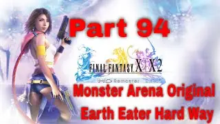 Final Fantasy X HD Remaster Part 94 Monster Arena Original Earth Eater Hard Way