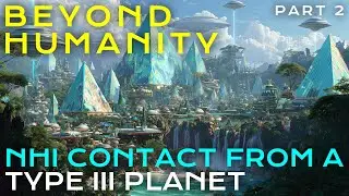 UFO Contact from a Type III Civilization (PT2)