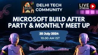 Delhi Tech Community - Microsoft Build After Party & Monthly Meet Up!