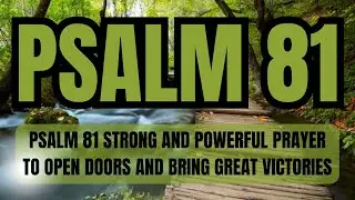PSALM 81 STRONG AND POWERFUL PRAYER TO OPEN DOORS AND BRING GREAT VICTORIES