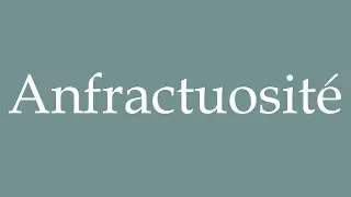 How to Pronounce ''Anfractuosit&eacute;'' (Crevice) Correctly in French