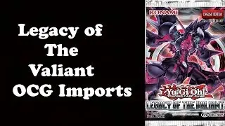 Yugioh Legacy of the Valiant OCG Imports