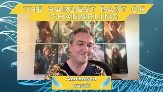 The Hardest Part of Channeling (and how to trust it.)