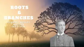 Roots & Branches: Charles Wesley Walton