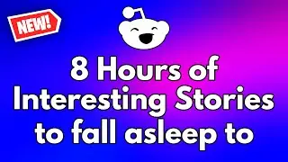 8 Hours of Interesting Stories to fall asleep to (NO ADS) - Reddit Stories With ALL Updates