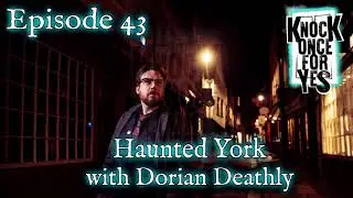 Episode 43 - Haunted York with Dorian Deathly