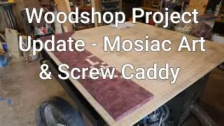 Woodshop Update - Tiled Mosiac and Screw Caddy