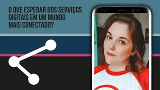 Entrevista Fernanda Prevedello - O Que Esperar Dos Servi&ccedil;os Digitais Em Um Mundo Mais Conectado?