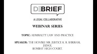 Admiralty Law and Practice - The Hon'ble Mr. Justice K. R. Shriram, Judge, Bombay High Court.