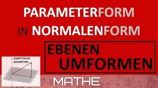 Parameterform in Normalenform - Ebenen umformen, umwandeln | Analytische Geometrie