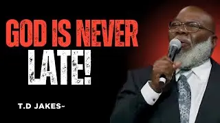 God Is Never Late | Powerful Christian Motivation by T.D. Jakes That Will Change Your Life