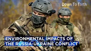 Environmental impacts of the Russia-Ukraine conflict