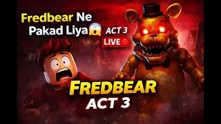 LIVE 🔴HELLO FREDBEAR 😱 ACT 3 | Sabse Darawna Roblox Horror