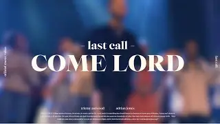 Last Call - COME LORD (Official Music Video)