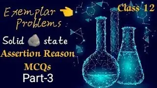 Chemistry , Solid 🪨 state , Exemplar objectives , Assertion Reason MCQs , Matching Question ❓