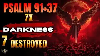 🔥 PSALM 91 + 37 (7 TIMES) — PRAYER OF PROTECTION TO BREAK ALL HIDDEN WITCHCRAFT