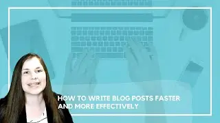 How to Write Blog Posts Faster and More Effectively