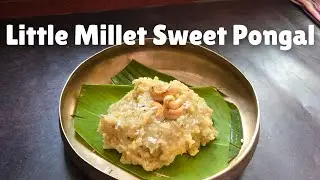 Little Millet Sweet Pongal | Healthy Traditional Dessert Recipe