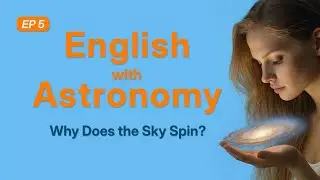 Why Does the Sky Spin? | Practice English & Explore Space | Ep 5