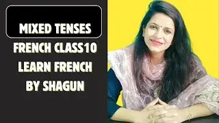 FRENCH MIXED TENSES | CLASS 10 | LEARN FRENCH BY SHAGUN 9711476538