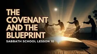 Lesson 10 Review: The Covenant and the Blueprint [Sabbath School Study Guide 2025 Q3]