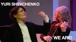 Yuri Shevchenko. WE ARE!