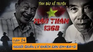 [TẬP 14] NGƯỜI QUẢN L&Yacute; KH&Aacute;CH SẠN EM-BA-SI | T&igrave;nh b&aacute;o Tư Cang kể chuyện Mậu th&acirc;n 1968