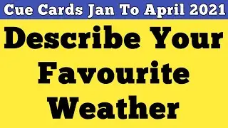 Describe Your Favourite Weather | Cue Cards Jan To April 2021 | New Cue Cards Jan To April 2021