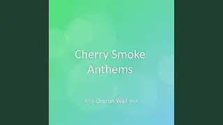Cherry Smoke Anthems