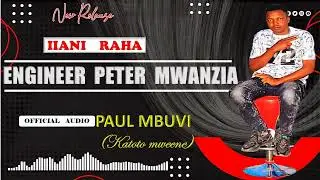 ENGINEER PETER MWANZIA by IIANI RAHA(katoto mweene)