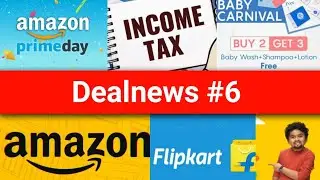 Deal news #6 : Amazon Prime Day sale update, Flipkart sale, myntra, income tax and more