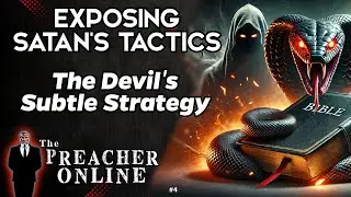 EXPOSING SATAN'S TACTICS - The Devil's Subtle Strategy